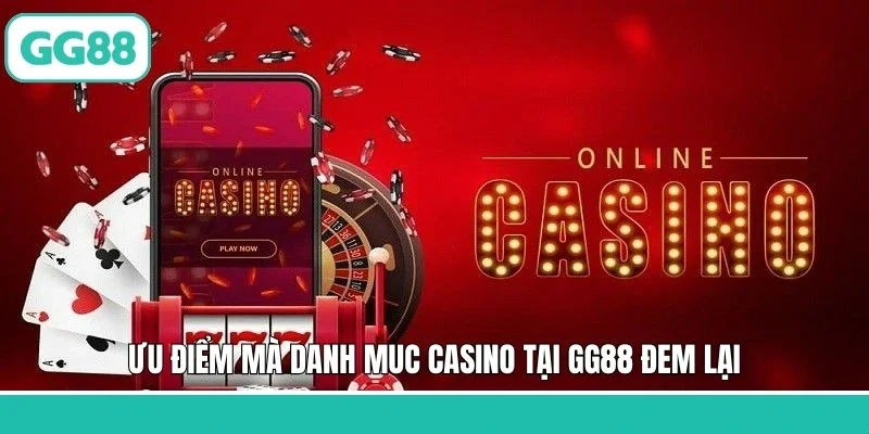 Ưu điểm mà danh muc casino tại GG88 đem lại