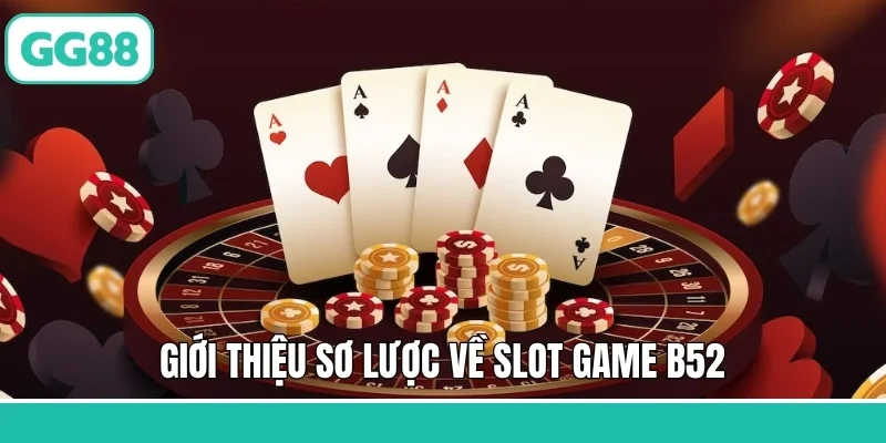 Giới thiệu sơ lược về slot game B52