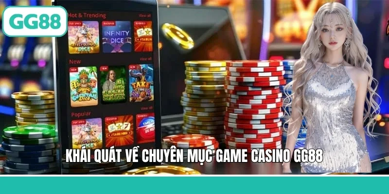 Khái quát về chuyên mục game casino GG88