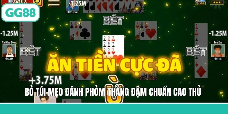Bỏ túi mẹo đánh Phỏm thắng đậm chuẩn cao thủ