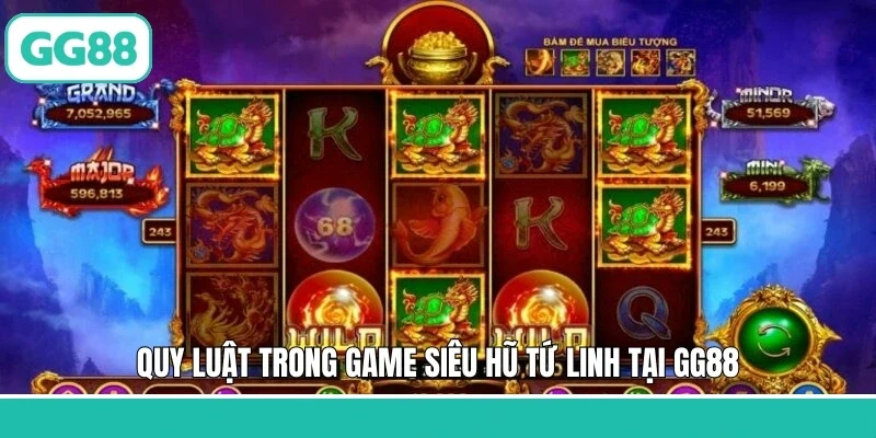 Quy luật trong game siêu hũ tứ linh tại GG88