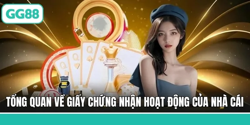Tổng quan về giấy chứng nhận hoạt động của nhà cái